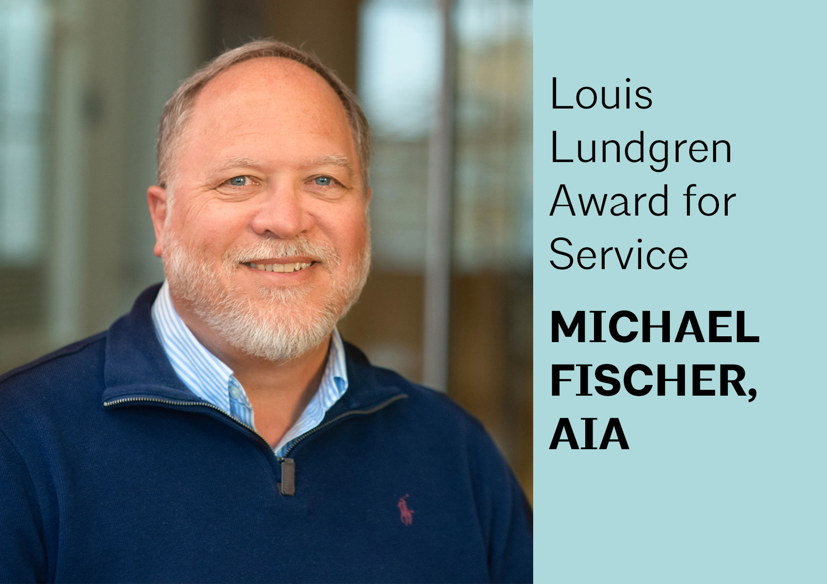 Michael Fischer, AIA, Receives 2025 Louis Lundgren Award for Service